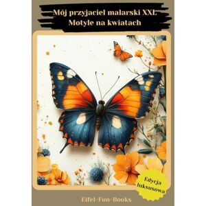 Eifel-Fun-Books Mój przyjaciel malarski XXL Motyle na kwiatach": Kolorowanka dla dorosłych zawierająca 85 stron do kolorowania od 8 lat duży format Relaks i łagodzenie stresu Eifel-Fun-Books Mój przyjaciel malarski XXL Motyle na kwiatach": Kolorowanka dla dorosłych zawierająca 85 stron do kolorowania od 8 lat duży format Relaks i łagodzenie stresu