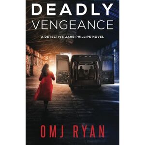 Ryan, OMJ Deadly Vengeance: A gripping crime thriller full of twists and turns (Detective Jane Phillips) Ryan, OMJ Deadly Vengeance: A gripping crime thriller full of twists and turns (Detective Jane Phillips)