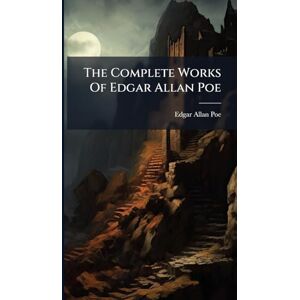 Poe, Edgar Allan The Complete Works Of Edgar Allan Poe Poe, Edgar Allan The Complete Works Of Edgar Allan Poe