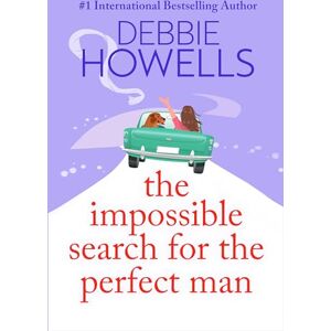 Howells, Debbie The Impossible Search for the Perfect Man: A completely heartbreaking, uplifting book club read from Debbie Howells Howells, Debbie The Impossible Search for the Perfect Man: A completely heartbreaking, uplifting book club read from Debbie Howells