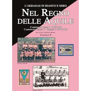 BORGO, BASILIO NEL REGNO DELLE AQUILE: Il Palermo nella stagione 1967/68 (L'AKRAGAS IN BIANCO E NERO) BORGO, BASILIO NEL REGNO DELLE AQUILE: Il Palermo nella stagione 1967/68 (L'AKRAGAS IN BIANCO E NERO)
