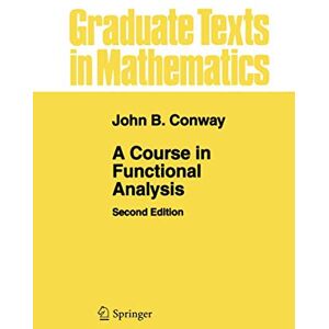 Conway, John B A Course in Functional Analysis: 96 (Graduate Texts in Mathematics, 96) Conway, John B A Course in Functional Analysis: 96 (Graduate Texts in Mathematics, 96)