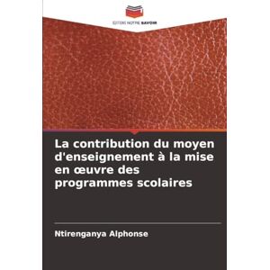 Alphonse, Ntirenganya La contribution du moyen d'enseignement à la mise en œuvre des programmes scolaires Alphonse, Ntirenganya La contribution du moyen d'enseignement à la mise en œuvre des programmes scolaires