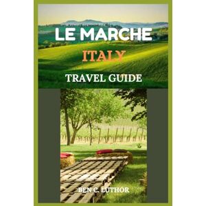 LUTHOR, BEN C. LE MARCHE ITALY TRAVEL GUIDE: WHERE ITALY’S BEAUTY REMAINS UNTOUCHED LUTHOR, BEN C. LE MARCHE ITALY TRAVEL GUIDE: WHERE ITALY’S BEAUTY REMAINS UNTOUCHED