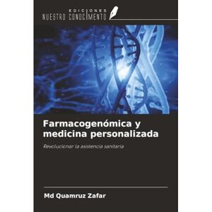 Zafar, Md Quamruz Farmacogenómica y medicina personalizada: Revolucionar la asistencia sanitaria Zafar, Md Quamruz Farmacogenómica y medicina personalizada: Revolucionar la asistencia sanitaria