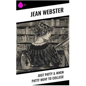 Webster, Jean Just Patty & When Patty Went to College Webster, Jean Just Patty & When Patty Went to College