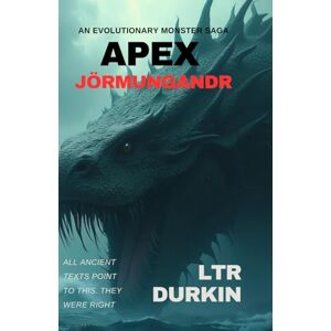 DURKIN, LTR Apex: Jörmungandr: "When Leviathan Rises, Humanity Must Choose Evolution or Extinction" (APEX: An Evolutionary Monster Saga) DURKIN, LTR Apex: Jörmungandr: "When Leviathan Rises, Humanity Must Choose Evolution or Extinction" (APEX: An Evolutionary Monster Saga)