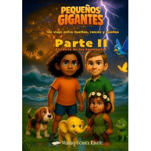 Gomez Ravelo, Maday Pequeños gigantes – El canto de las tormentas: Un viaje entre huellas, raíces y sueños (Semillas en la Oscuridad) Gomez Ravelo, Maday Pequeños gigantes – El canto de las tormentas: Un viaje entre huellas, raíces y sueños (Semillas en la Oscuridad)
