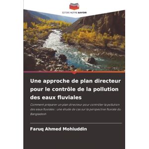 Ahmed Une approche de plan directeur pour le contrôle de la pollution des eaux fluviales: Comment préparer un plan directeur pour contrôler la pollution des ... cas sur la perspective fluviale du Bangladesh Ahmed Une approche de plan directeur pour le contrôle de la pollution des eaux fluviales: Comment préparer un plan directeur pour contrôler la pollution des ... cas sur la perspective fluviale du Bangladesh