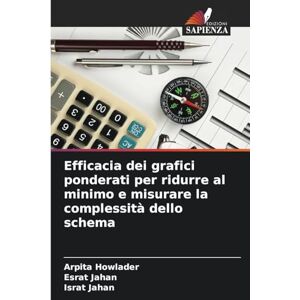 Howlader, Arpita Efficacia dei grafici ponderati per ridurre al minimo e misurare la complessità dello schema Howlader, Arpita Efficacia dei grafici ponderati per ridurre al minimo e misurare la complessità dello schema