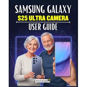 RICHARD, MATECH Samsung Galaxy S25 Ultra Camera User Guide: A Complete Manual Into Modern Mobile Photography, Creative Controls, Pro Editing Skills, and Real-World Shooting Techniques for All Skill Levels RICHARD, MATECH Samsung Galaxy S25 Ultra Camera User Guide: A Complete Manual Into Modern Mobile Photography, Creative Controls, Pro Editing Skills, and Real-World Shooting Techniques for All Skill Levels