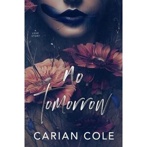 Cole, Carian No Tomorrow: An Angsty Love Story Cole, Carian No Tomorrow: An Angsty Love Story