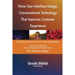 Gerardus Blokdyk - The Art of Service Voice User Interface Design: Conversational Technology That Improves Customer Experience Gerardus Blokdyk - The Art of Service Voice User Interface Design: Conversational Technology That Improves Customer Experience