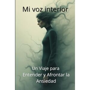 Rodriguez Mi Voz Interior: Un Viaje para Entender y Afrontar la Ansiedad: Un diario interactivo con actividades y preguntas profundas para adolescentes que buscan calma, autoconocimiento y resiliencia. Rodriguez Mi Voz Interior: Un Viaje para Entender y Afrontar la Ansiedad: Un diario interactivo con actividades y preguntas profundas para adolescentes que buscan calma, autoconocimiento y resiliencia.