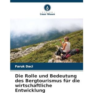 Daci, Faruk Die Rolle und Bedeutung des Bergtourismus für die wirtschaftliche Entwicklung Daci, Faruk Die Rolle und Bedeutung des Bergtourismus für die wirtschaftliche Entwicklung
