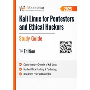 Specialist, IP Kali Linux for Pentesters and Ethical Hackers Study Guide: 1st Edition 2025 Specialist, IP Kali Linux for Pentesters and Ethical Hackers Study Guide: 1st Edition 2025