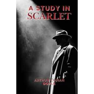 Doyle, Arthur Conan A Study in Scarlet: A Victorian Detective Classic Introducing Sherlock Holmes and Dr. Watson Doyle, Arthur Conan A Study in Scarlet: A Victorian Detective Classic Introducing Sherlock Holmes and Dr. Watson