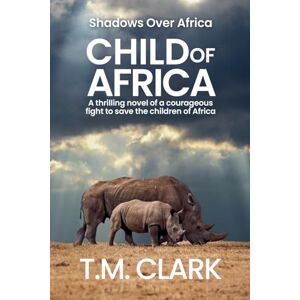 Clark, T.M. Child of Africa (Shadows Over Africa) Clark, T.M. Child of Africa (Shadows Over Africa)