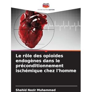 Nazir Muhammad, Shahid Le rôle des opioïdes endogènes dans le préconditionnement ischémique chez l'homme Nazir Muhammad, Shahid Le rôle des opioïdes endogènes dans le préconditionnement ischémique chez l'homme