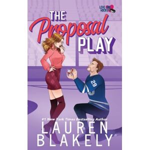 Blakely, Lauren The Proposal Play: 3 (Love and Hockey) Blakely, Lauren The Proposal Play: 3 (Love and Hockey)