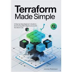 Robinson Terraform Made Simple: A Step-by-Step Beginner’s Guide to Automating AWS Infrastructure with Terraform 1.13.: 2 (Terraform for Real Beginners Series) Robinson Terraform Made Simple: A Step-by-Step Beginner’s Guide to Automating AWS Infrastructure with Terraform 1.13.: 2 (Terraform for Real Beginners Series)