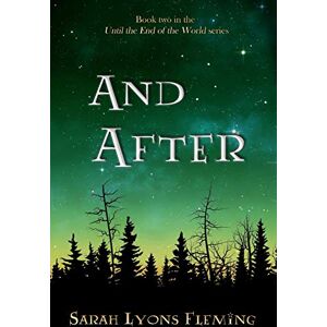 Fleming, Sarah Lyons And After: Until the End of the World, Book 2: Volume 2 Fleming, Sarah Lyons And After: Until the End of the World, Book 2: Volume 2