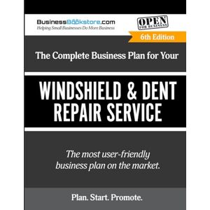 Blake, Terry Allan The Complete Business Plan for Your Windshield & Dent Repair Service Blake, Terry Allan The Complete Business Plan for Your Windshield & Dent Repair Service