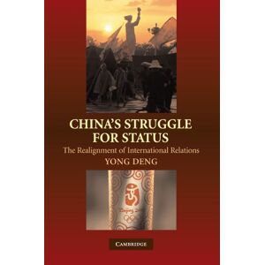 Deng, Yong China's Struggle for Status: The Realignment of International Relations Deng, Yong China's Struggle for Status: The Realignment of International Relations