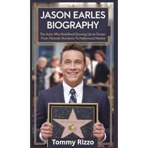 Rizzo, Tommy JASON EARLES BIOGRAPHY: The Actor Who Redefined Growing Up on Screen From Hannah Montana to Hollywood Mentor Rizzo, Tommy JASON EARLES BIOGRAPHY: The Actor Who Redefined Growing Up on Screen From Hannah Montana to Hollywood Mentor