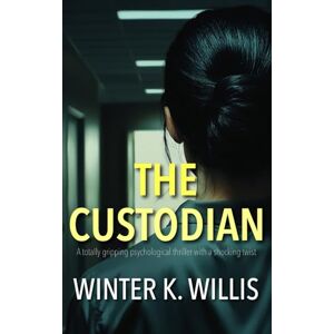 Willis, Winter K. The Custodian: A totally gripping psychological thriller with a shocking twist (The Assistant Series) Willis, Winter K. The Custodian: A totally gripping psychological thriller with a shocking twist (The Assistant Series)