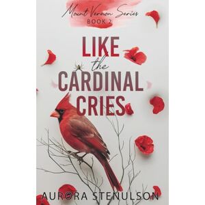Stenulson, Aurora Like the Cardinal Cries: a small-town, second chance, contemporary romantic suspense (Mount Vernon Series Book 2) Stenulson, Aurora Like the Cardinal Cries: a small-town, second chance, contemporary romantic suspense (Mount Vernon Series Book 2)