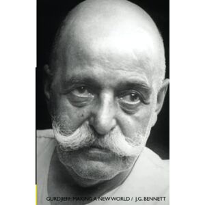 Bennett, J. G. GURDJIEFF: Making a New World Bennett, J. G. GURDJIEFF: Making a New World