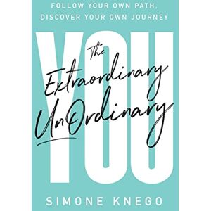Knego, Simone The Extraordinary UnOrdinary You: Follow Your Own Path, Discover Your Own Journey Knego, Simone The Extraordinary UnOrdinary You: Follow Your Own Path, Discover Your Own Journey