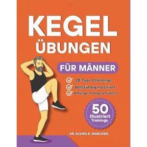 Marlowe, Dr. Elvira R. Kegel Übungen für Männer: Stärken Sie Ihre Körpermitte, verbessern Sie die Blasenkontrolle und steigern Sie Ihre Leistungsfähigkeit mit 50 ... (Bücher zur Beckenbodengesundheit) Marlowe, Dr. Elvira R. Kegel Übungen für Männer: Stärken Sie Ihre Körpermitte, verbessern Sie die Blasenkontrolle und steigern Sie Ihre Leistungsfähigkeit mit 50 ... (Bücher zur Beckenbodengesundheit)