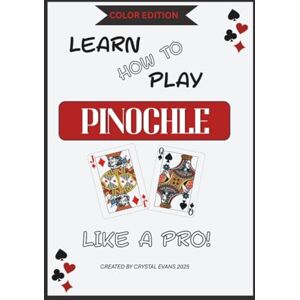 Evans, Crystal A. Color Edition: Learn How to Play Pinochle: A Classic Card Game with Rules Strategy and a Love Story Evans, Crystal A. Color Edition: Learn How to Play Pinochle: A Classic Card Game with Rules Strategy and a Love Story