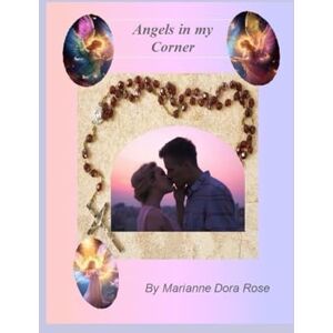 Rose, Marianne Dora Angels in my Corner: (MaryBeth's Story) Rose, Marianne Dora Angels in my Corner: (MaryBeth's Story)