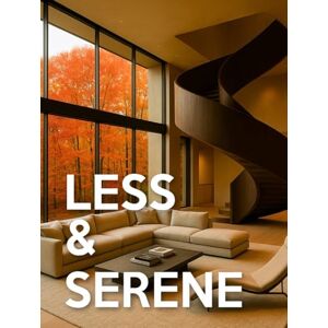 Lux, Studio Less & Serene — Minimalist Interiors: From Warm Minimalist to Japandi & Quiet-Luxury Interior Design Room-by-Room Picture Book For Coffee-Table Lux, Studio Less & Serene — Minimalist Interiors: From Warm Minimalist to Japandi & Quiet-Luxury Interior Design Room-by-Room Picture Book For Coffee-Table