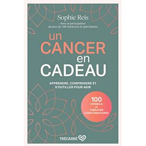 Reis, Sophie Un cancer en cadeau Comprendre et agir : 100 conseils et thérapies complémentaires.: Apprendre, comprendre et s'outiller pour agir Reis, Sophie Un cancer en cadeau Comprendre et agir : 100 conseils et thérapies complémentaires.: Apprendre, comprendre et s'outiller pour agir