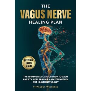 Wellness, VitalEdge The Vagus Nerve Healing Plan: The 10-Minute-a-Day Solution to Calm Anxiety, Heal Trauma, and Strengthen Gut Health Naturally Wellness, VitalEdge The Vagus Nerve Healing Plan: The 10-Minute-a-Day Solution to Calm Anxiety, Heal Trauma, and Strengthen Gut Health Naturally