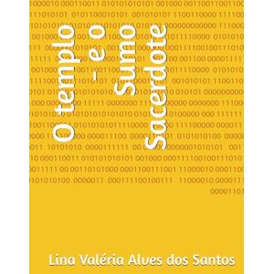 Alves dos Santos, Lina Valéria O templo e o Sumo Sacerdote (A Sacerdotisa) Alves dos Santos, Lina Valéria O templo e o Sumo Sacerdote (A Sacerdotisa)