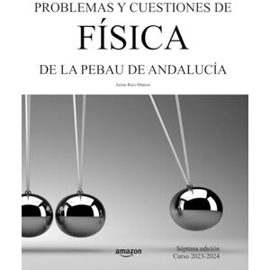 Ruiz-Mateos, Jaime Problemas y cuestiones de Física de la PEBAU de Andalucía: Séptima edición. Curso 2023-2024 (Libros de Selectividad) Ruiz-Mateos, Jaime Problemas y cuestiones de Física de la PEBAU de Andalucía: Séptima edición. Curso 2023-2024 (Libros de Selectividad)