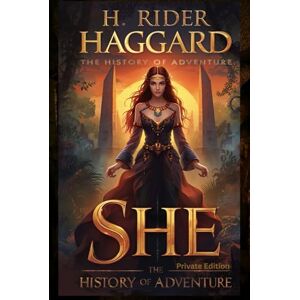 Haggard, H. Rider H. Rider Haggard, SHE: Enhanced, Key Print, Clean, Annotated, Illustrated, and Explained Edition Haggard, H. Rider H. Rider Haggard, SHE: Enhanced, Key Print, Clean, Annotated, Illustrated, and Explained Edition