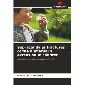 Boumezber, Nabila Supracondylar fractures of the humerus in extension in children: Functional results of surgical treatment Boumezber, Nabila Supracondylar fractures of the humerus in extension in children: Functional results of surgical treatment