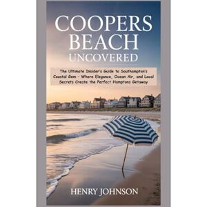 Johnson, Henry Coopers Beach Uncovered: The Ultimate Insider’s Guide to Southampton’s Coastal Gem – Where Elegance, Ocean Air, and Local Secrets Create the Perfect ... (Wanderlust Woven: Tapestries of the World) Johnson, Henry Coopers Beach Uncovered: The Ultimate Insider’s Guide to Southampton’s Coastal Gem – Where Elegance, Ocean Air, and Local Secrets Create the Perfect ... (Wanderlust Woven: Tapestries of the World)