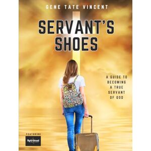 Vincent SERVANT'S SHOES: A GUIDE TO BECOMING A TRUE SERVANT OF GOD Vincent SERVANT'S SHOES: A GUIDE TO BECOMING A TRUE SERVANT OF GOD