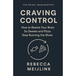 Meijlink, Rebecca Craving Control: How to Rewire Your Brain So Sweets and Pizza Stop Running the Show Meijlink, Rebecca Craving Control: How to Rewire Your Brain So Sweets and Pizza Stop Running the Show