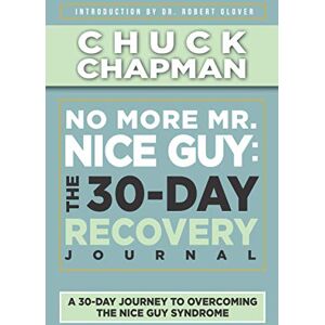 Chapman, Chuck No More Mr. Nice Guy: The 30-Day Recovery Journal: A Supplemental Work to No More Mr. Nice Guy by Dr. Robert Glover Chapman, Chuck No More Mr. Nice Guy: The 30-Day Recovery Journal: A Supplemental Work to No More Mr. Nice Guy by Dr. Robert Glover