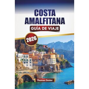 Doster, Thomas COSTA AMALFITANA GUÍA DE VIAJE 2026: Explore las gemas ocultas, los monumentos históricos, la cocina local y los consejos de viaje del sur de Italia Doster, Thomas COSTA AMALFITANA GUÍA DE VIAJE 2026: Explore las gemas ocultas, los monumentos históricos, la cocina local y los consejos de viaje del sur de Italia