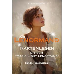 Schramm, Sabine Lenormand Kartenlegen mit dem "Magic Light Lenormand" Band 1 (Basiswissen) Schramm, Sabine Lenormand Kartenlegen mit dem "Magic Light Lenormand" Band 1 (Basiswissen)