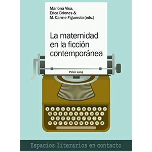 Peter Lang Group AG, International Academic Publishers La maternidad en la ficción contemporánea (Espacios literarios en contacto nº 16) (Spanish Edition) Peter Lang Group AG, International Academic Publishers La maternidad en la ficción contemporánea (Espacios literarios en contacto nº 16) (Spanish Edition)